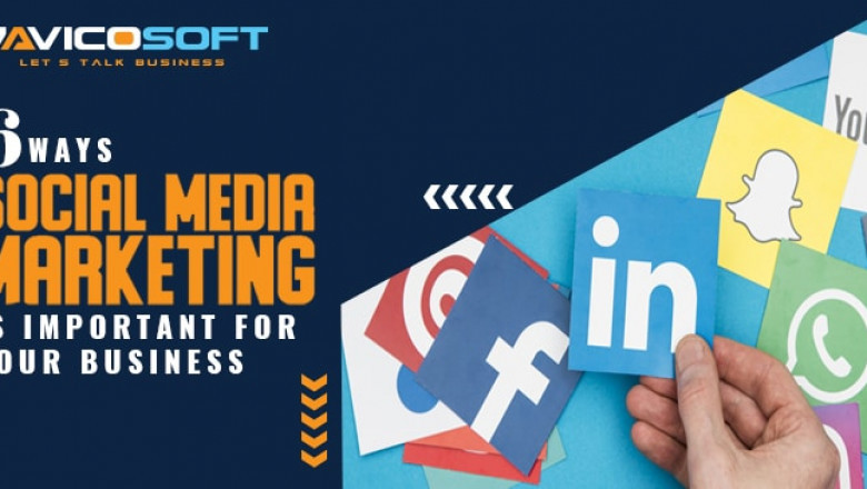 6 ways social media marketing is important for your business
