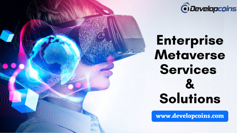 Enterprise Metaverse Services and  Solutions - Embrace Your Businesses With Metaverse