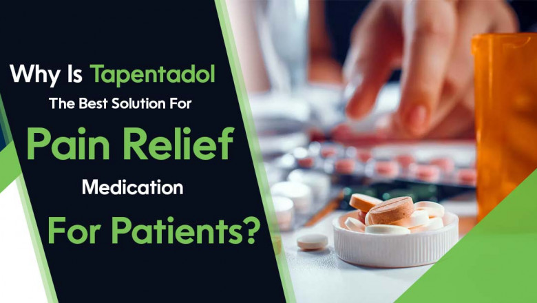 Why Is Tapentadol The Best Solution For Pain Relief Medication