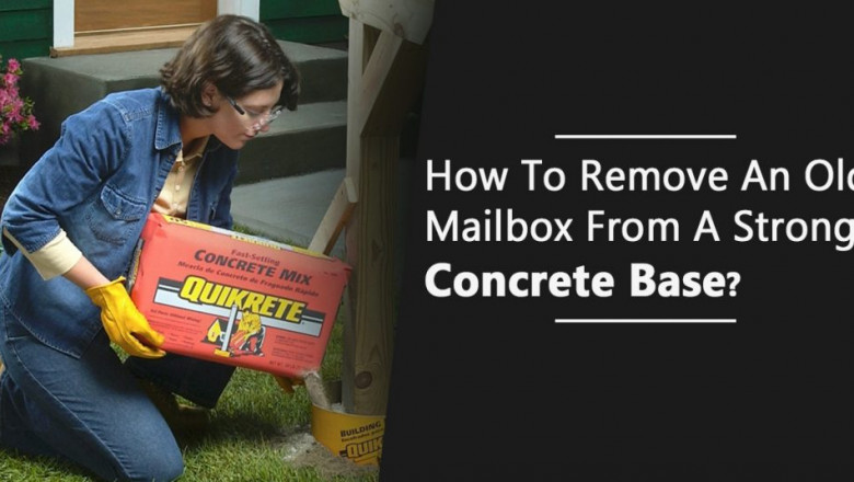 How To Remove An Old Mailbox From A Strong Concrete Base?