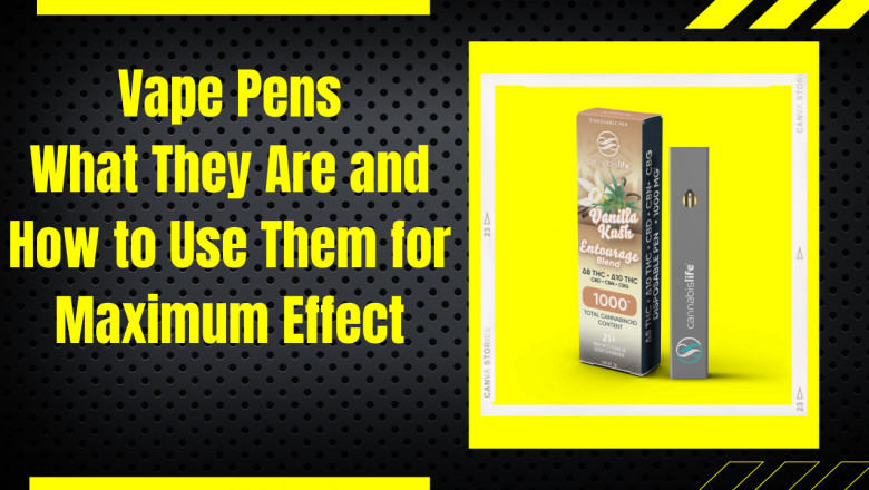 Vape Pens: What They Are and How to Use Them for Maximum Effect
