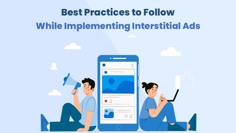 Best Practices to Follow While Implementing Interstitial Ads
