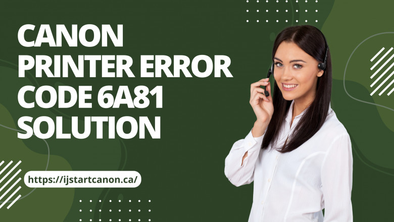 Reasons behind Canon Printer Error 6A81