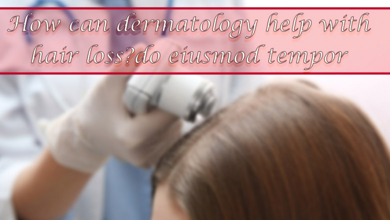 How can dermatology help with hair loss?
