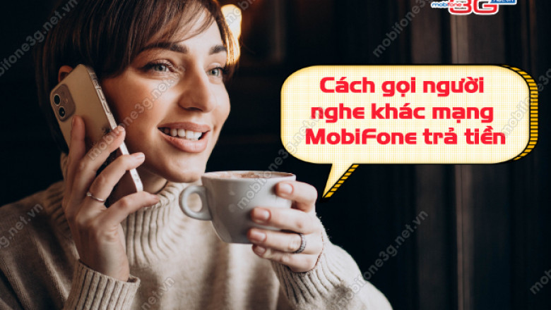 cach goi nguoi nghe tra tien khac mang mobifone