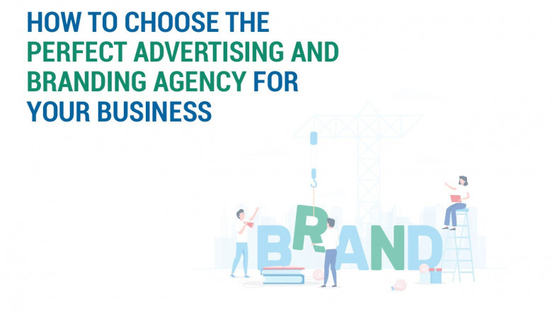 HOW TO CHOOSE THE PERFECT ADVERTISING AND BRANDING AGENCY FOR YOUR BUSINESS?