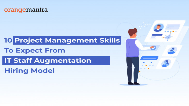 10 Project Management Skills To Expect From IT Staff Augmentation Hiring Model