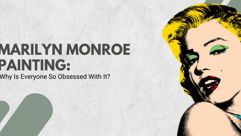 Marilyn Monroe Painting: Why Everyone Obsessed With It?