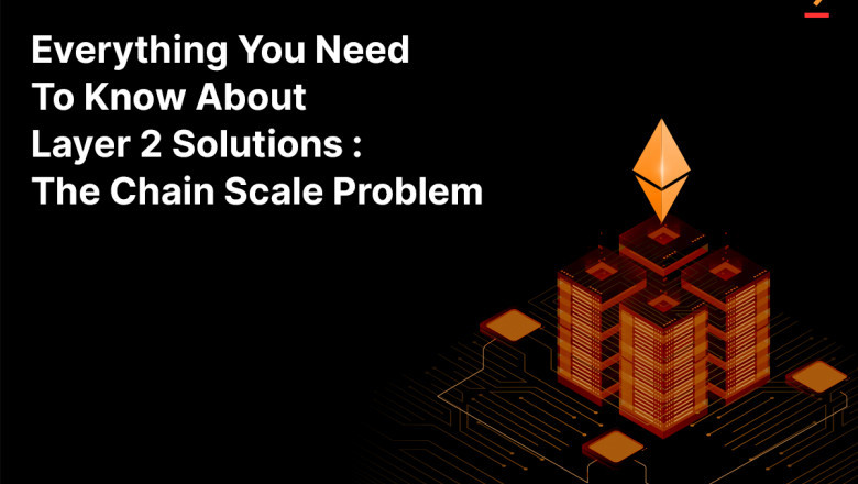 Everything You Need To Know About Layer 2 Solutions: The Chain Scale Problem
