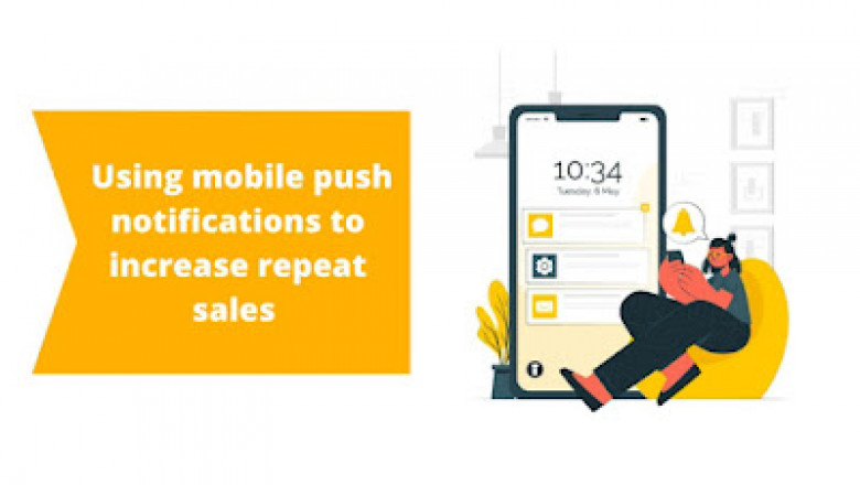 How to increase repeat sales by using mobile push notifications?