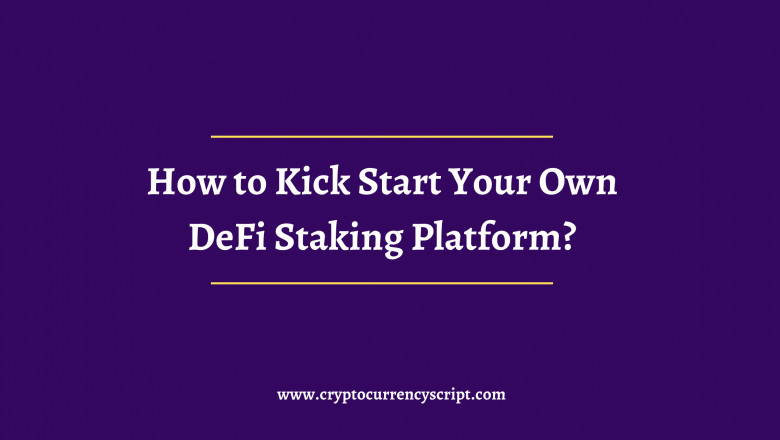 How to Kick Start Your Own DeFi Staking Platform?