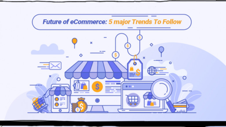 Future of eCommerce: 5 major Trends To Follow