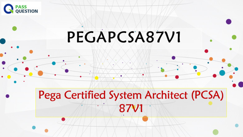 PEGAPCSA87V1 Practice Test Questions - Pega Certified System Architect (PCSA) 87V1
