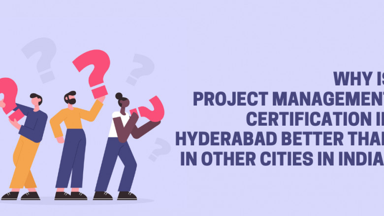 Why Is Project Management Certification in Hyderabad Better Than in Other Cities in India?