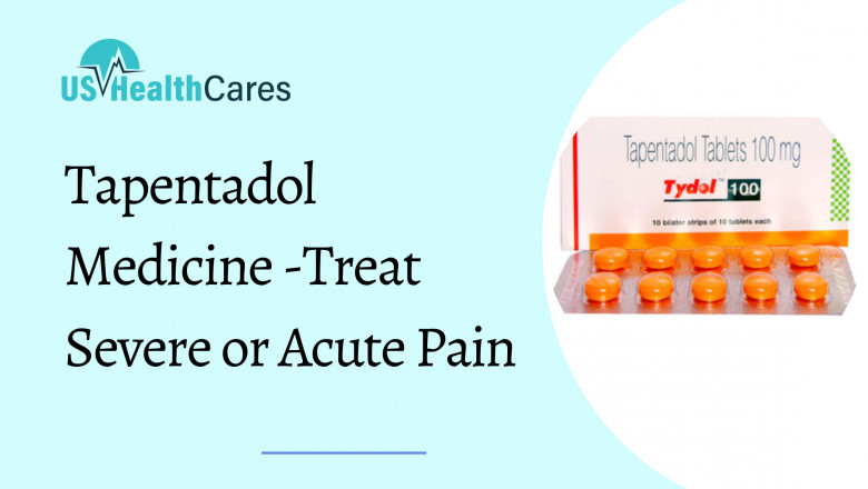 Why Tapentadol is prescribed to Treat Severe or Acute Pain?