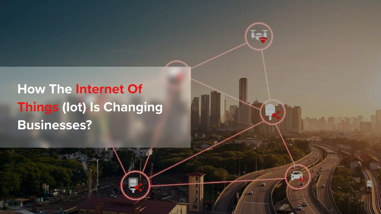 How the Internet of Things (IoT) is Changing Businesses?