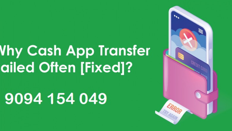 Most Common Reasons for Cash App Transaction Fails; What Can You do to Fix Them?