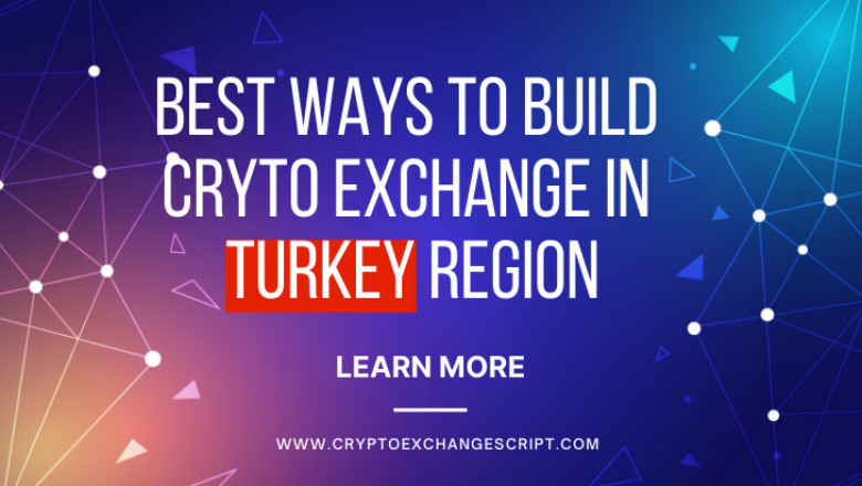 Best Ways to Build Cryptocurrency Exchange for Turkish Entrepreneurs