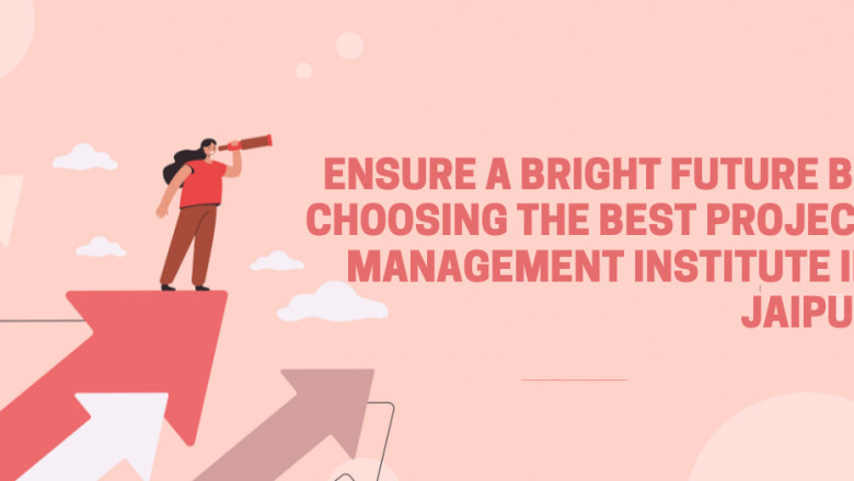 How to ensure a Bright Future by Choosing the Best Project Management Institute in Jaipur