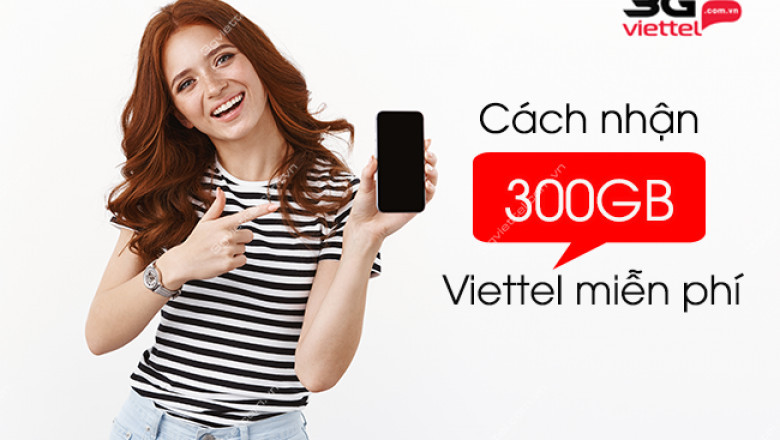 Nhan 300Gb Viettel mien phi