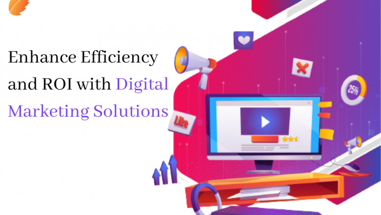 Enhance Efficiency and ROI with Digital Marketing Solutions