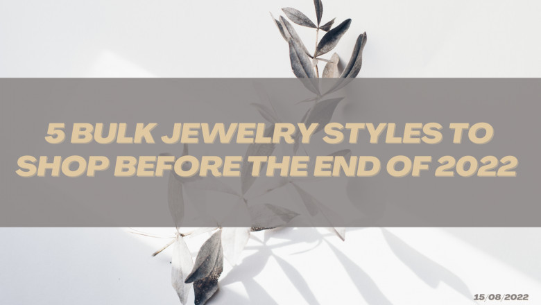 5 Bulk Jewelry Styles To Shop Before The End Of 2022