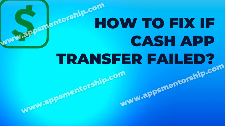 Reasons and Solutions Cash App transfer failed- Apps Mentorship