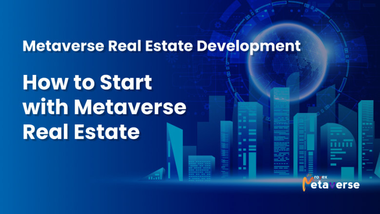 Metaverse Real Estate Development: How to Start with Metaverse Real Estate