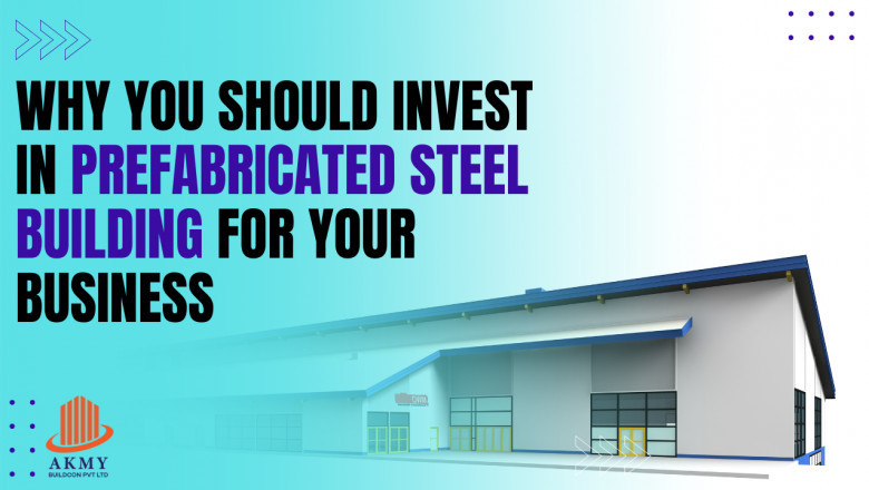 Why You Should Invest In Prefabricated Steel Building For Your Business