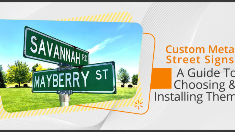 Custom Metal Street Signs: A Guide To Choosing & Installing Them