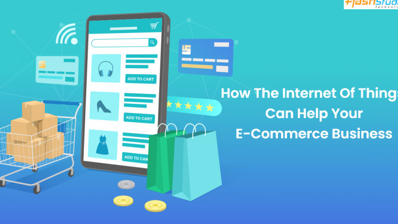 The Internet Of Things (IoT) Can Help Your Ecommerce Business