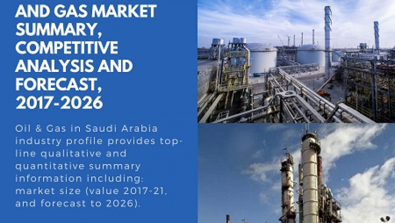 Saudi Arabia Oil and Gas Market Summary, Competitive Analysis and Forecast, 2017-2026