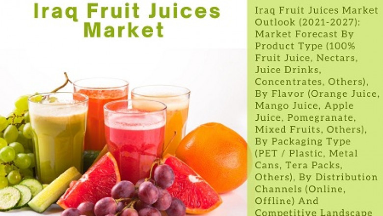 Iraq Fruit Juices Market By Product Type, By Flavor, By Distribution Channels and Forecast 2027
