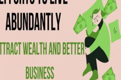 Efforts to live abundantly attract wealth and better business.