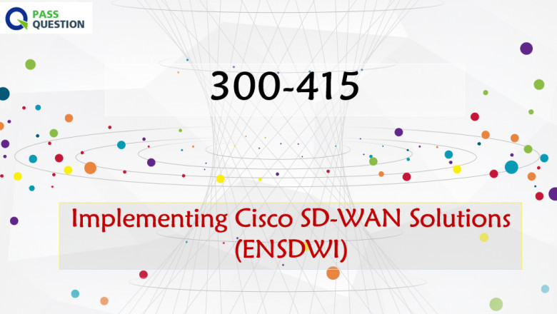 2022 Update Cisco SD-WAN Solutions 300-415 ENSDWI Dumps