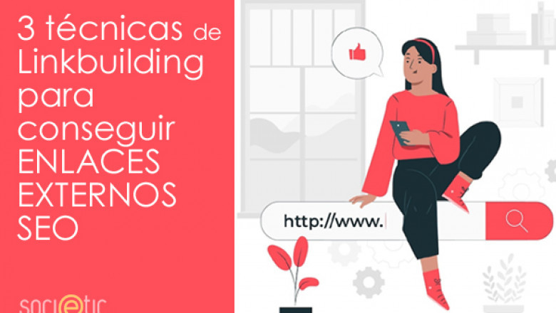 Cómo hacer Linkbuilding. 3 técnicas para multiplicar tus enlaces externos SEO