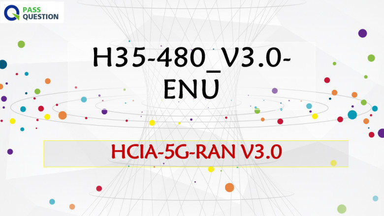HCIA-5G-RAN V3.0 H35-480_V3.0 Exam Questions