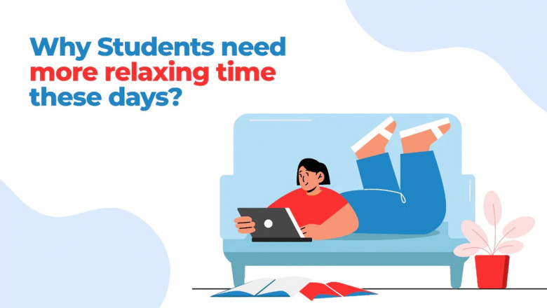WHY STUDENTS NEED MORE RELAXING TIME THESE DAYS?