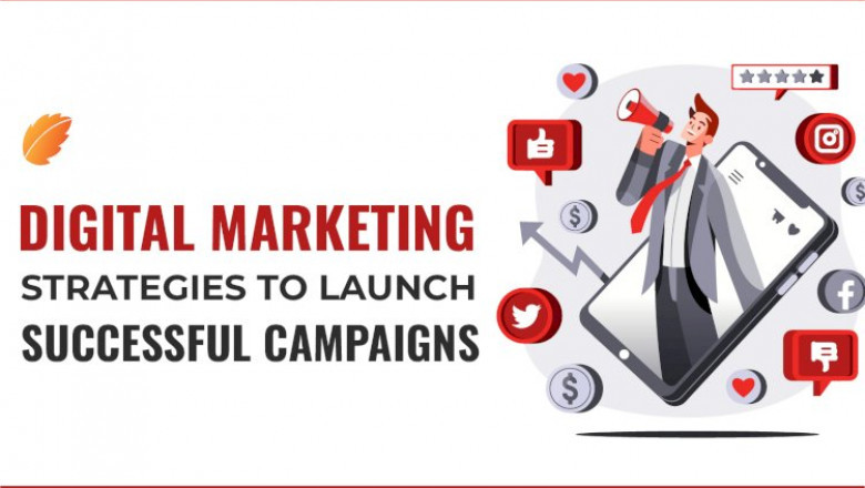 Digital Marketing Strategies to Launch successful campaigns