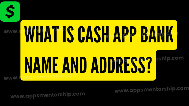 How do I know what is Cash App bank name and address?