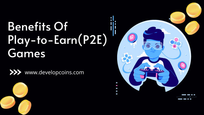 Benefits Of Play-to-Earn(P2E) Games
