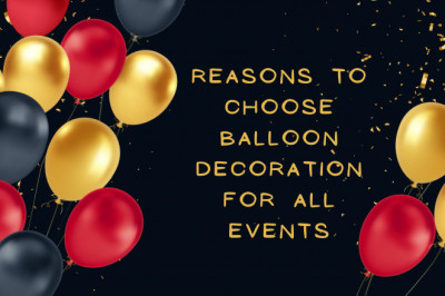 Top Reasons To Choose Balloon Decoration For All Events