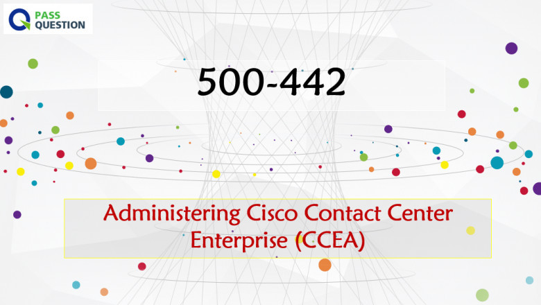 Administering Cisco Contact Center Enterprise 500-442 CCEA Dumps