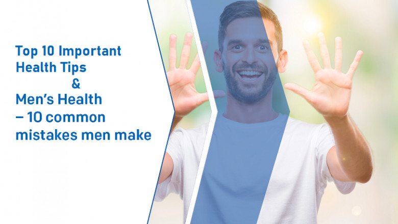 Top 10 Important Tips For Men's Health & 10 Mistakes