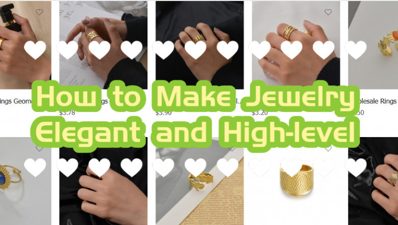 How to Make Jewelry Elegant and High-level