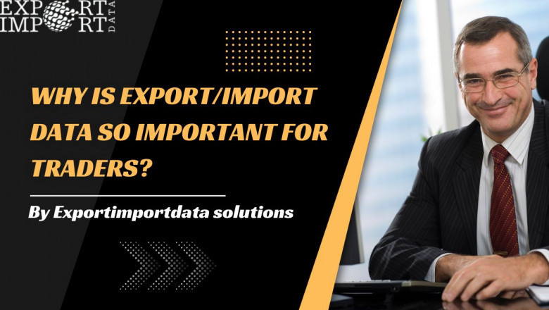Why is export/import data so important for traders?