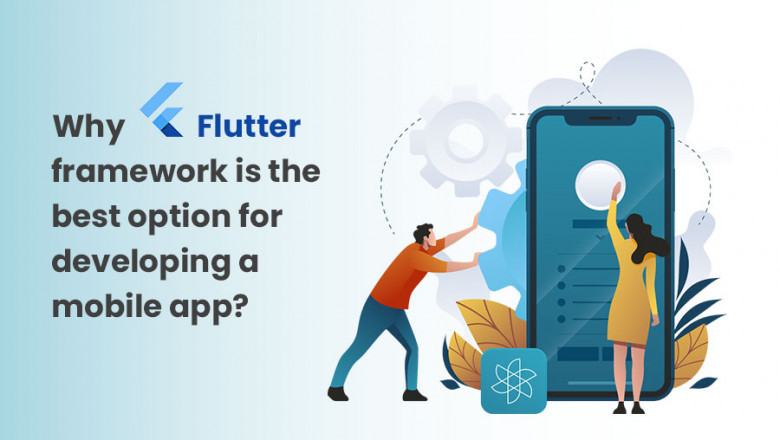 Why Flutter framework is the best option for developing a mobile app?