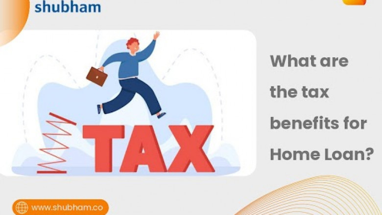 What are the tax benefits for Home Loan?