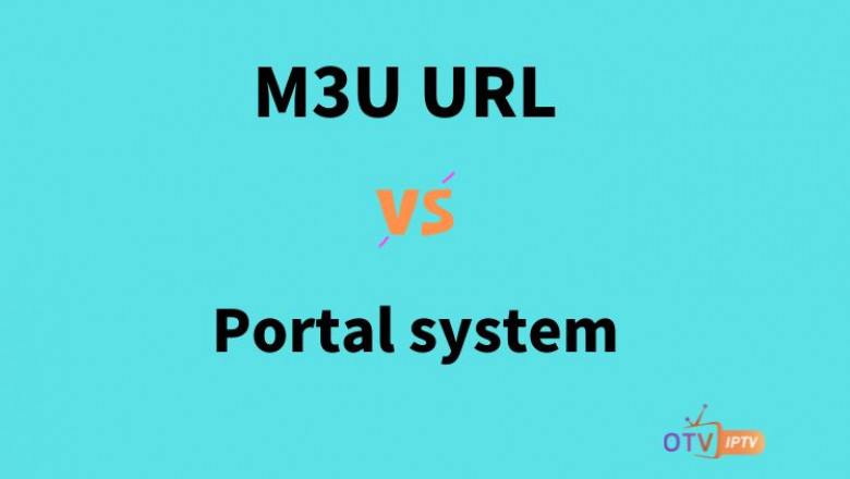 M3U URL vs Portal system, Which one is better to watch IPTV?