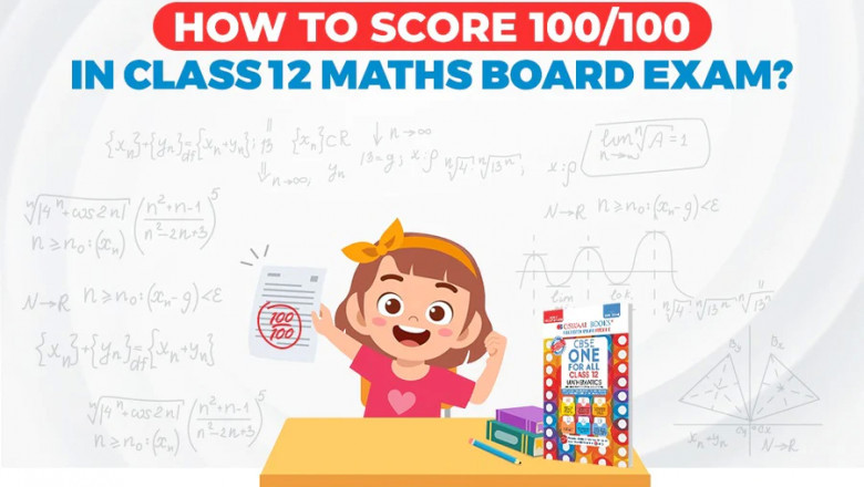 HOW TO SCORE 100/100 IN CLASS 12 MATHS BOARD EXAM?